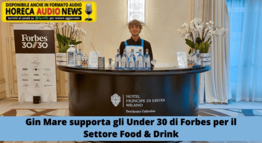 Gin Mare supporta gli Under 30 di Forbes per il Settore Food & Drink