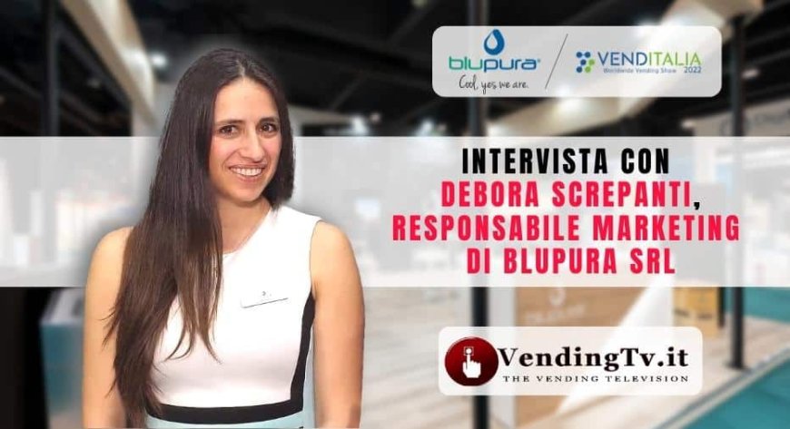 VendingTv a Venditalia 2022. Intervista con Debora Screpanti di Blupura