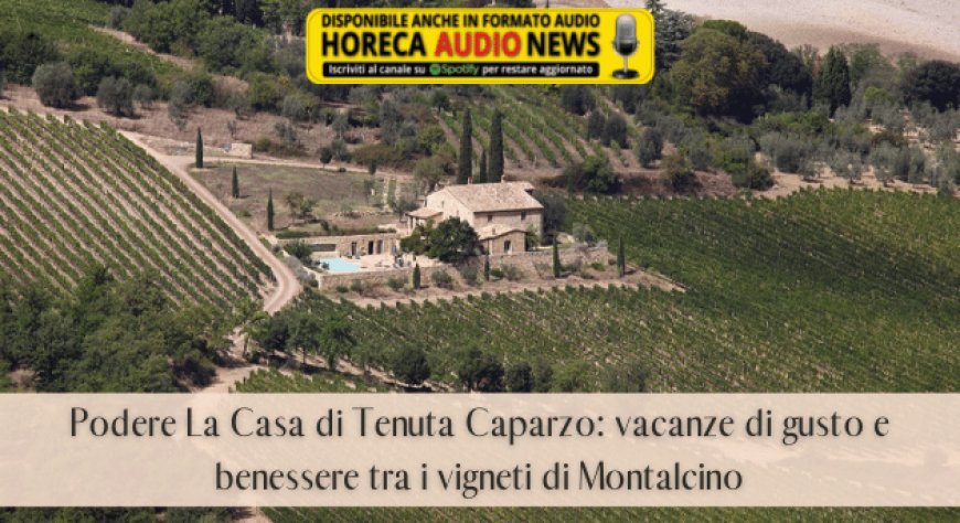 Podere La Casa di Tenuta Caparzo: vacanze di gusto e benessere tra i vigneti di Montalcino