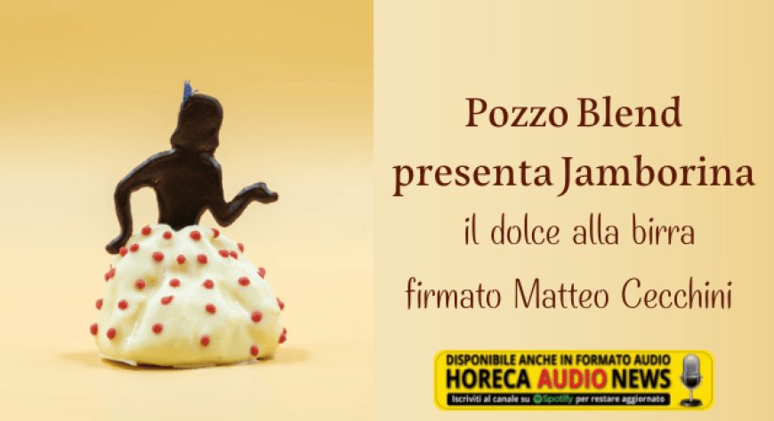 Pozzo Blend presenta Jamborina, il dolce alla birra firmato Matteo Cecchini