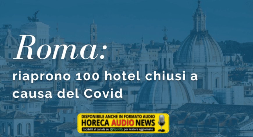 Roma: riaprono 100 hotel chiusi a causa del Covid