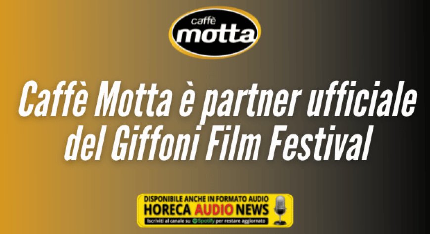 Caffè Motta è partner ufficiale del Giffoni Film Festival