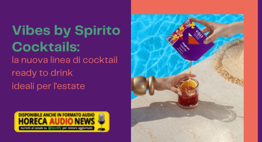 Vibes by Spirito Cocktails: la nuova linea di cocktail ready to drink ideali per l'estate