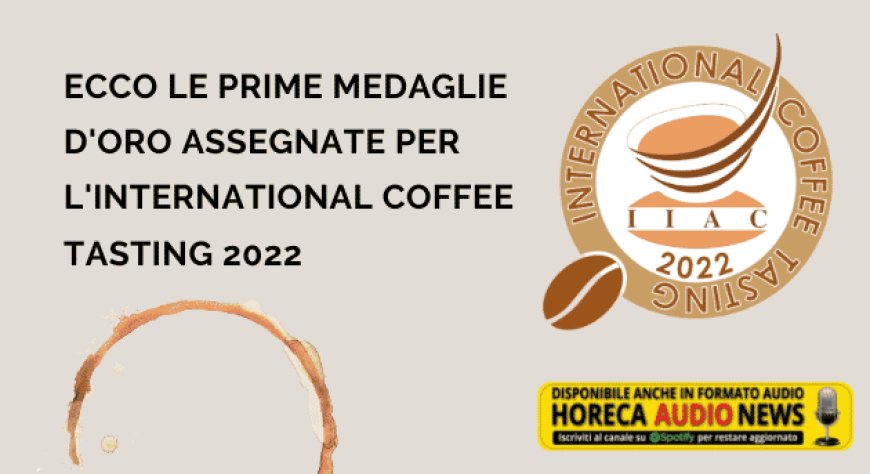 Ecco le prime medaglie d'oro assegnate per l'International Coffee Tasting 2022