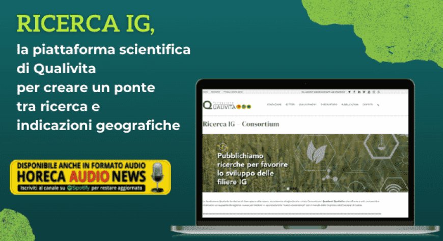 RICERCA IG, la piattaforma scientifica di Qualivita per creare un ponte tra ricerca e indicazioni geografiche