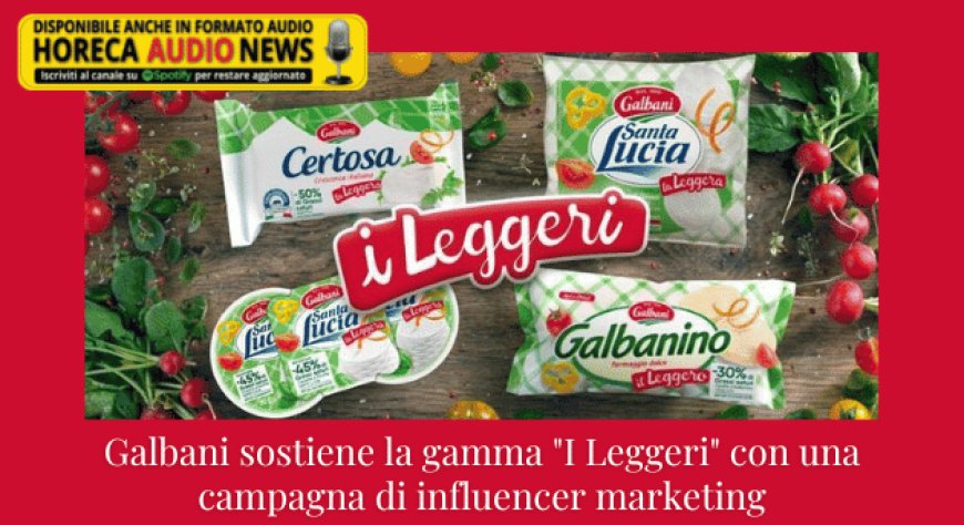 Galbani sostiene la gamma "I Leggeri" con una campagna di influencer marketing