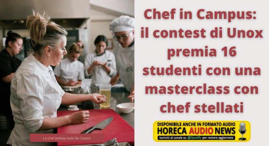 Chef in Campus: il contest di Unox premia 16 studenti con una masterclass con chef stellati