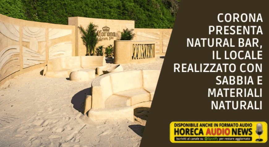 Corona presenta Natural Bar, il locale realizzato con sabbia e materiali naturali