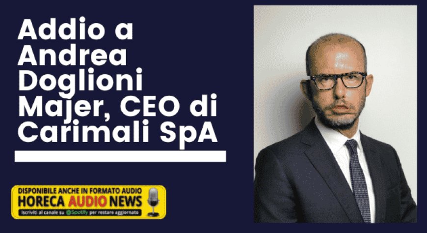 Addio a Andrea Doglioni Majer, CEO di Carimali SpA