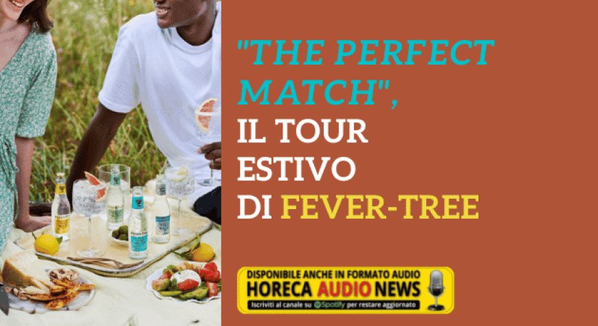 "The Perfect Match", il tour estivo di Fever-Tree