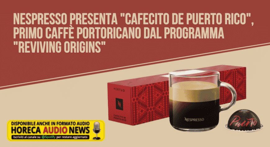 Nespresso presenta "Cafecito de Puerto Rico", primo caffè portoricano dal programma "Reviving Origins"
