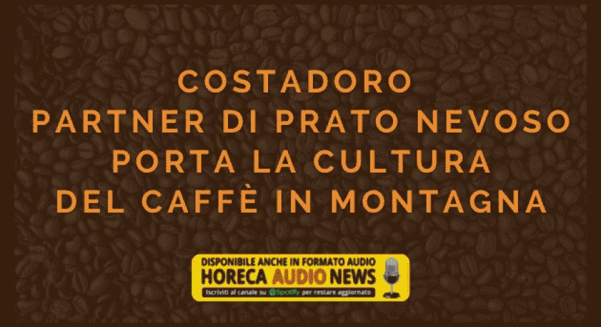 Costadoro partner di Prato Nevoso porta la cultura del caffè in montagna