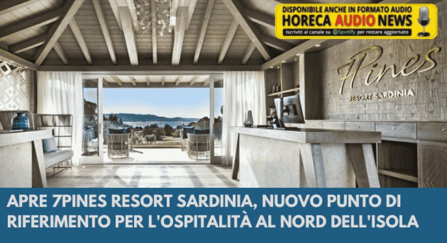 Apre 7Pines Resort Sardinia, nuovo punto di riferimento per l'ospitalità al nord dell'isola