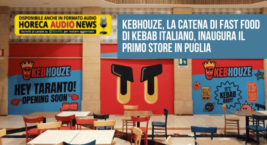 Kebhouze, la catena di fast food di kebab italiano, inaugura il primo store in Puglia