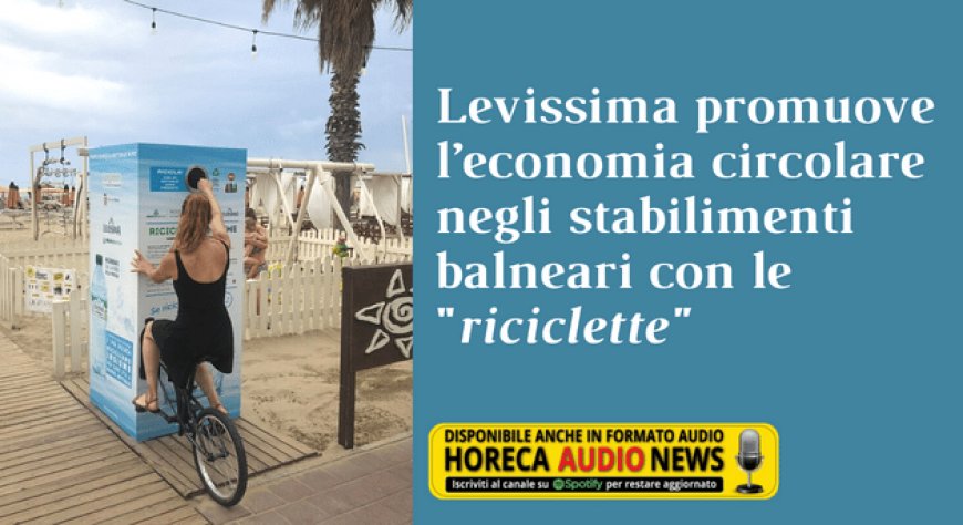 Levissima promuove l’economia circolare negli stabilimenti balneari con le "riciclette"