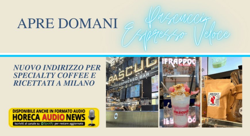 Apre domani "Pascucci Espresso Veloce", nuovo indirizzo per specialty coffee e ricettati a Milano