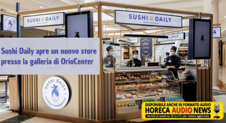 Sushi Daily apre un nuovo store presso la galleria di OrioCenter