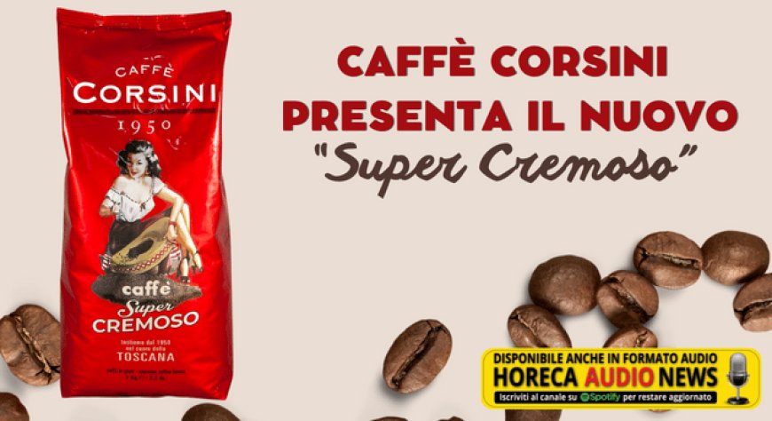 Caffè Corsini presenta il nuovo “Super Cremoso”