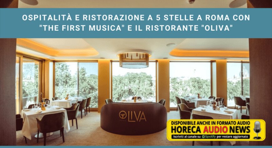 Ospitalità e ristorazione a 5 stelle a Roma con "The First Musica" e il ristorante "Oliva"