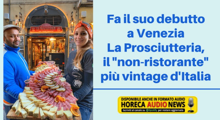Fa il suo debutto a Venezia La Prosciutteria, il "non-ristorante" più vintage d'Italia