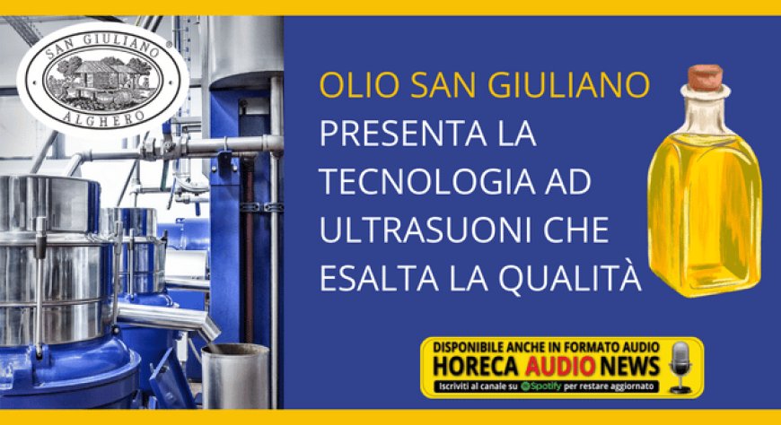 Olio San Giuliano presenta la tecnologia ad ultrasuoni che esalta la qualità