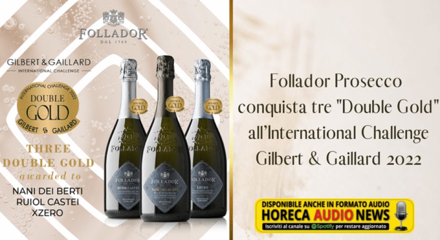 Follador Prosecco conquista tre "Double Gold" all’International Challenge Gilbert & Gaillard 2022
