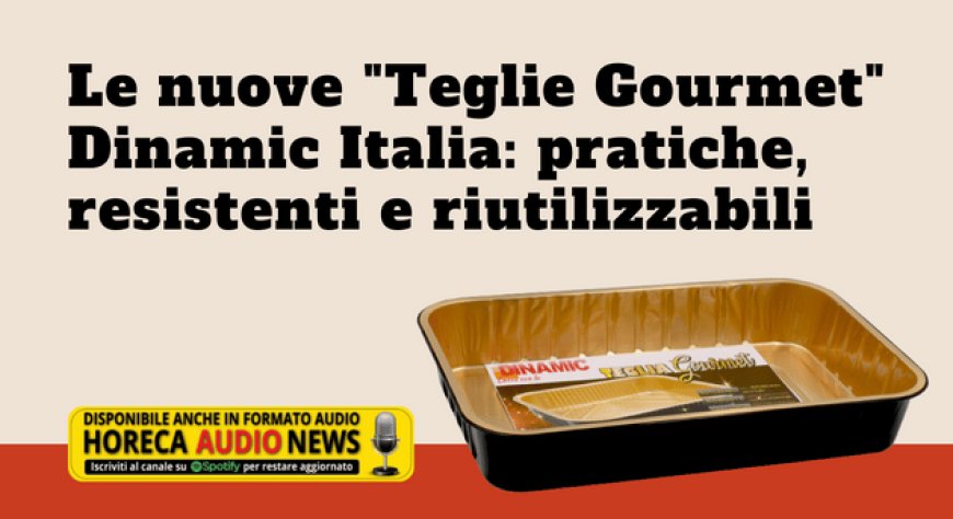 Le nuove "Teglie Gourmet" Dinamic Italia: pratiche, resistenti e riutilizzabili