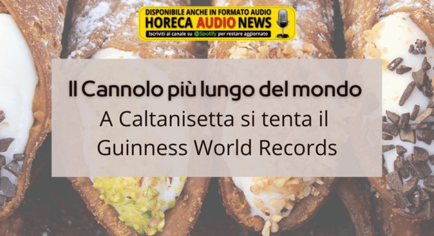 Il Cannolo più lungo del mondo. A Caltanisetta si tenta il Guinness World Records