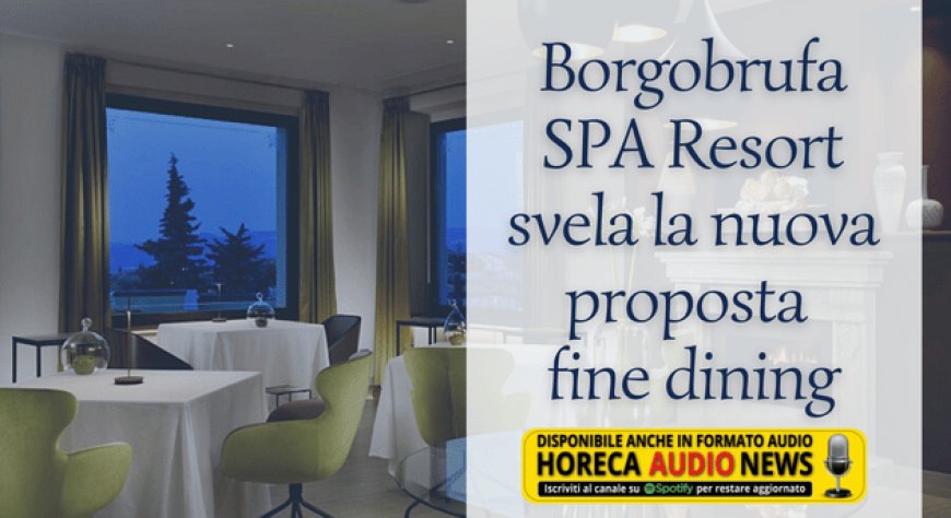 Borgobrufa SPA Resort svela la nuova proposta fine dining