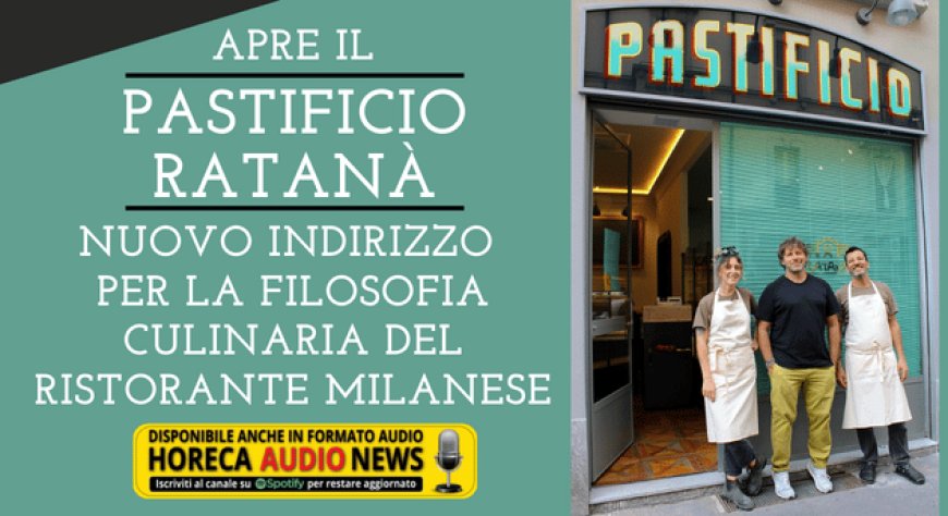 Apre il Pastificio Ratanà, nuovo indirizzo per la filosofia culinaria del ristorante milanese