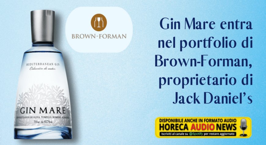 Gin Mare entra nel portfolio di Brown-Forman, proprietario di Jack Daniel’s