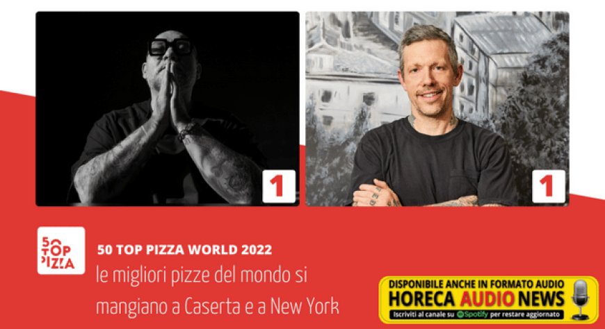 50 Top Pizza World: le migliori pizze del mondo si mangiano a Caserta e a New York