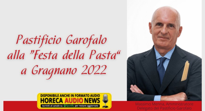 Pastificio Garofalo alla “Festa della Pasta” a Gragnano 2022