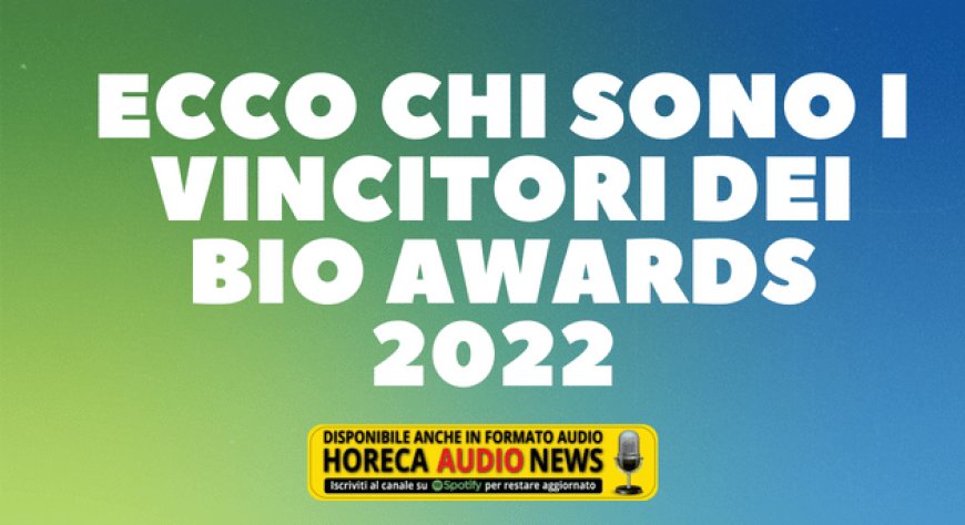Ecco chi sono i vincitori dei Bio Awards 2022