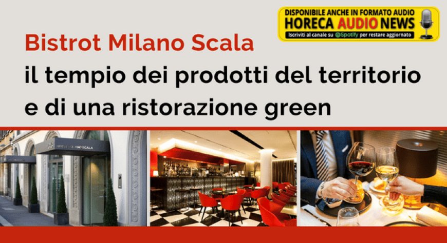 Bistrot Milano Scala: il tempio dei prodotti del territorio e di una ristorazione green