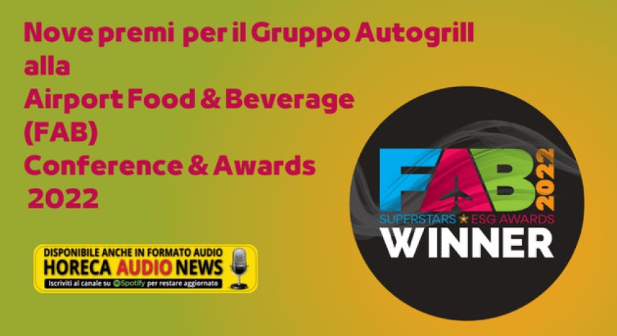 Nove premi per il Gruppo Autogrill alla Airport Food & Beverage (FAB) Conference & Awards 2022