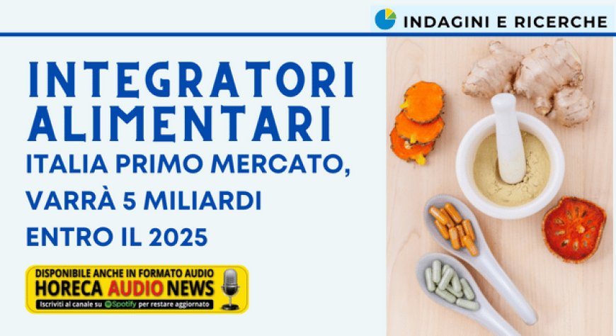 Integratori alimentari: Italia primo mercato, varrà 5 miliardi entro il 2025