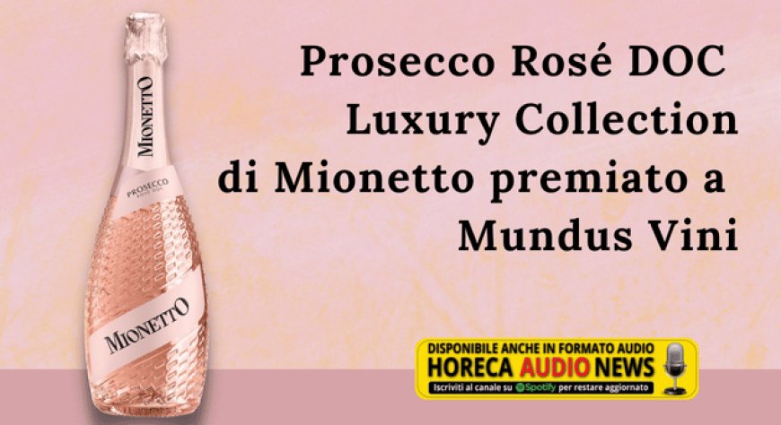 Prosecco Rosé DOC Luxury Collection di Mionetto premiato a Mundus Vini Summer Tasting