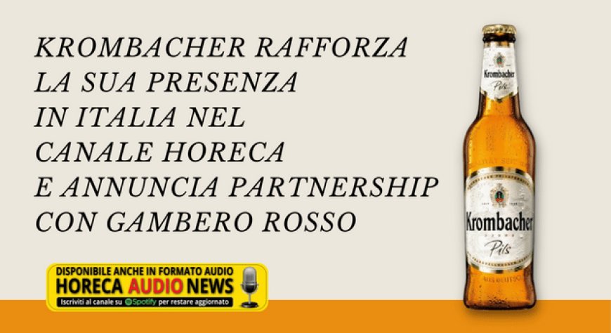 Krombacher rafforza la sua presenza in Italia nel canale Horeca e annuncia partnership con Gambero Rosso