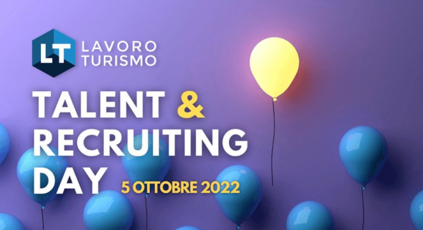 LavoroTurismo Talent & Recruiting Day: un'occasione per incontrare le aziende del settore Lusso