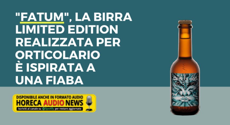 "Fatum", la birra limited edition realizzata per Orticolario è ispirata a una fiaba