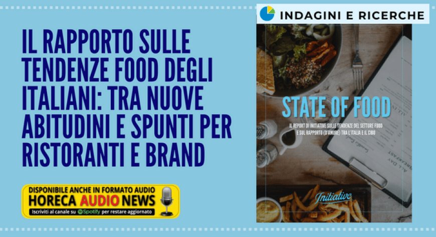 Il rapporto sulle tendenze food degli italiani: tra nuove abitudini e spunti per ristoranti e brand