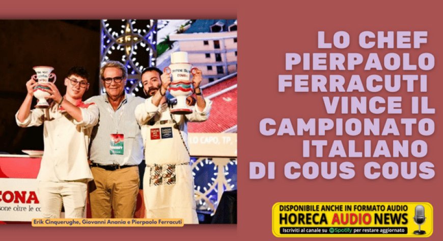 Lo chef Pierpaolo Ferracuti vince il Campionato italiano di cous cous