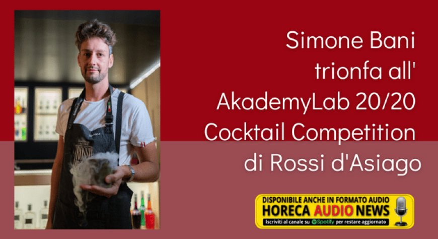 Simone Bani trionfa all'AkademyLab 20/20 Cocktail Competition di Rossi d'Asiago