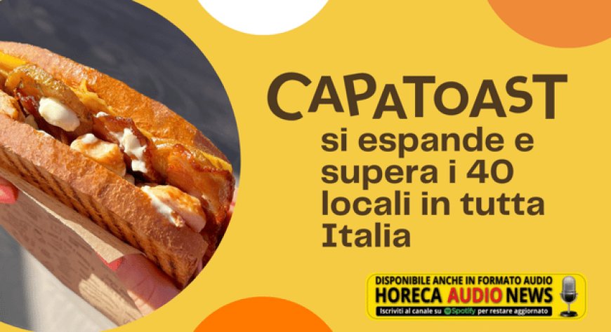CapaToast si espande e supera i 40 locali in tutta Italia