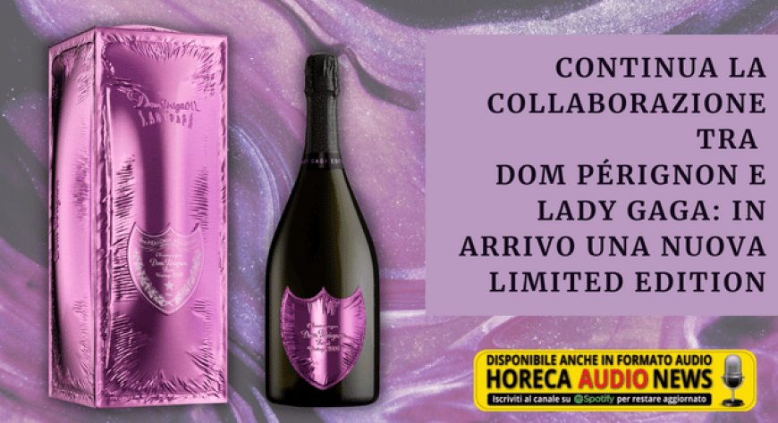 Continua la collaborazione tra Dom Pérignon e Lady Gaga: in arrivo una nuova limited edition