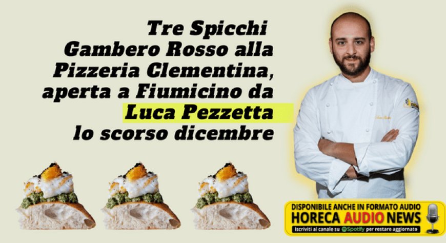 Tre Spicchi Gambero Rosso alla Pizzeria Clementina, aperta a Fiumicino da Luca Pezzetta lo scorso dicembre