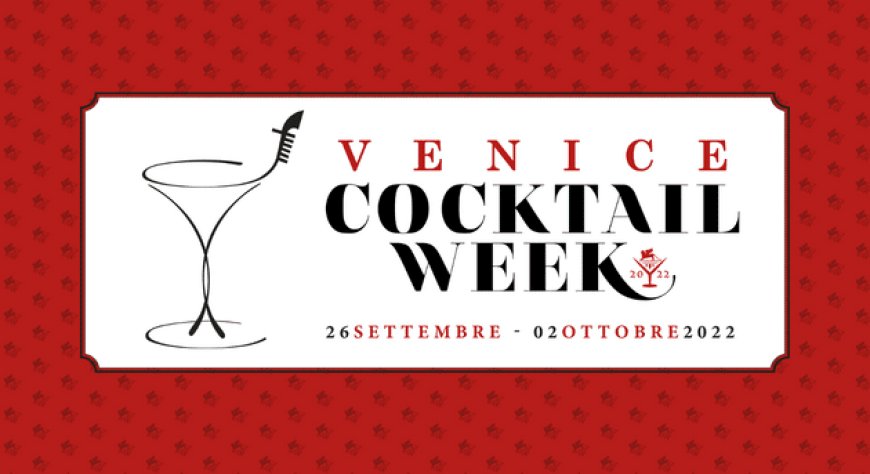 Dal 26 settembre al 2 ottobre 2022 - Venezia - Venice Cocktail Week