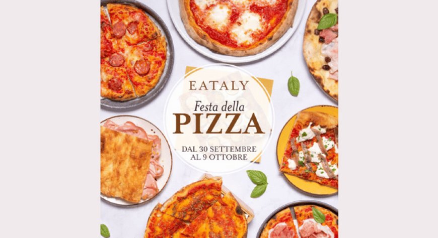 Dal 30 settembre al 9 ottobre 2022 - Eataly Milano Smeraldo, Piazza XXV Aprile 10 - Festa della Pizza