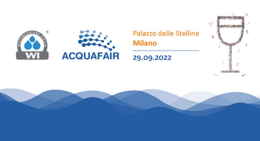 Acquafair 2022: al via la terza edizione dell’evento italiano sull’acqua di qualità
